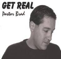 Pastor Brad : Get Real